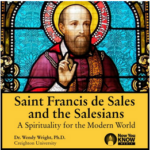 St. Francis de Sales and the Salesians: A Spirituality for the Modern World